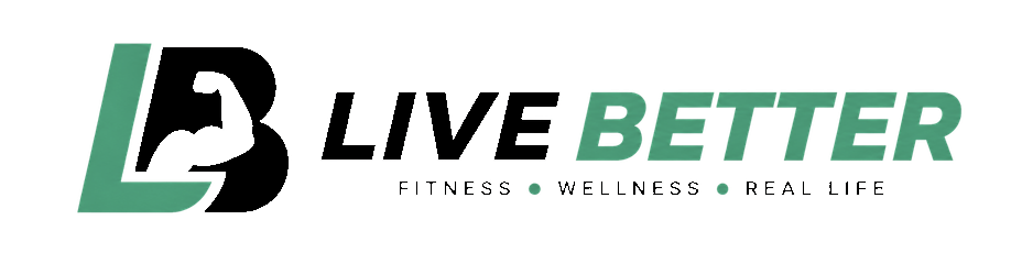 Live Better — Fitness, Wellness, Real Life
