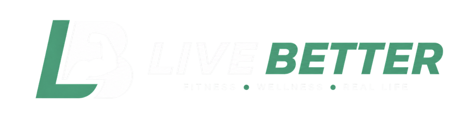 Live Better — Fitness, Wellness, Real Life